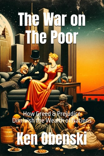 The War on The Poor How Greed & Prejudice Diminish the Wealth of Nations