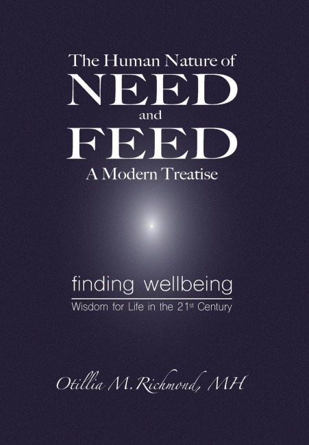 The Human Nature of Need and Feed A Modern Treatise: Finding Wellbeing Wisdom for Life in the 21st Century