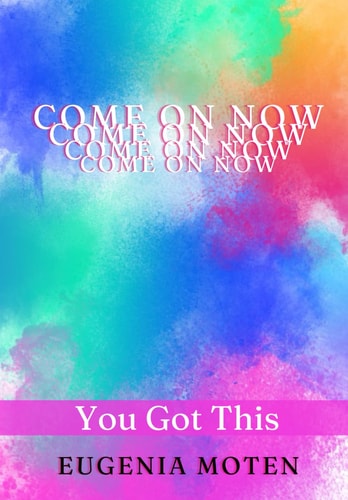 Come On Now You Got This