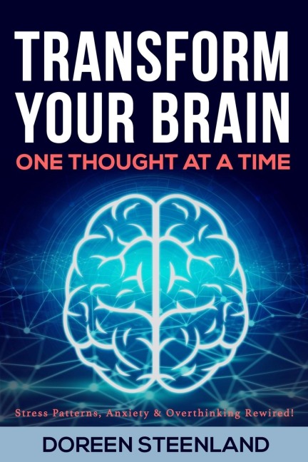 Transform Your Brain, One Thought at a Time (Paperback)  (First Edition): Stress Patterns, Anxiety, and Overthinking Rewired