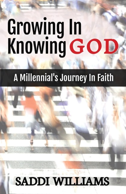 Growing In Knowing God: A Millennials Journey In Faith