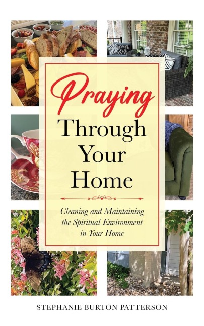 Praying Through Your Home: Cleaning and Maintaining the Spiritual Environment in Your Home
