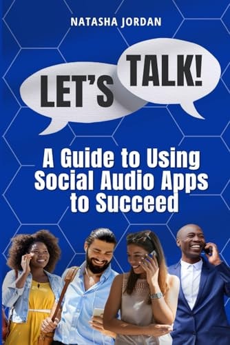 Let's Talk A Guide to Using Social Audio Apps to Succeed