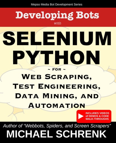 Developing Bots with Selenium Python For Web Scraping, Test Engineering, Data Mining, and Automation