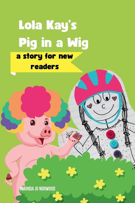 Lola Kays Pig in a Wig: A Story for New Readers