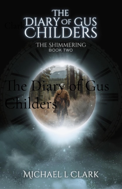 The Diary of Gus Childers: The Shimmering Book 2