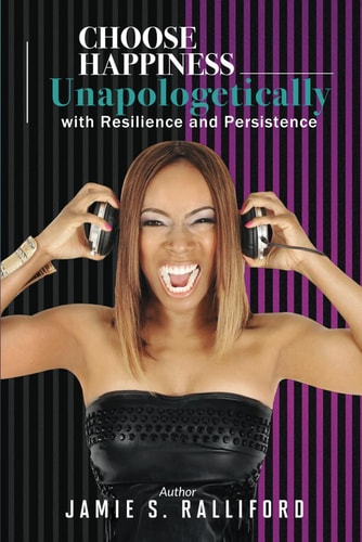 Choose Happiness Unapologetically With Resilience and Persistence