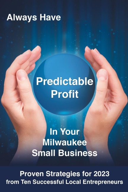 ALWAYS HAVE PREDICTABLE PROFIT: IN YOUR MILWAUKEE SMALL BUSINESS
