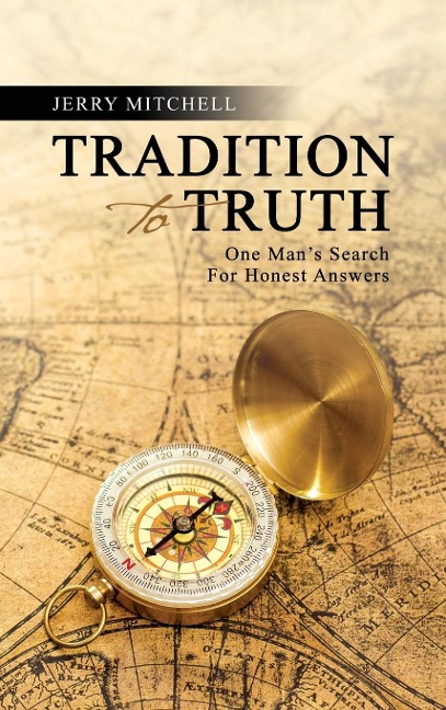 Tradition To Truth: One Mans Search For Honest Answers