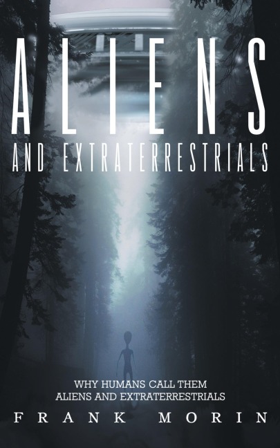 Aliens and Extraterrestrials: Why humans call them Aliens and Extraterrestrials