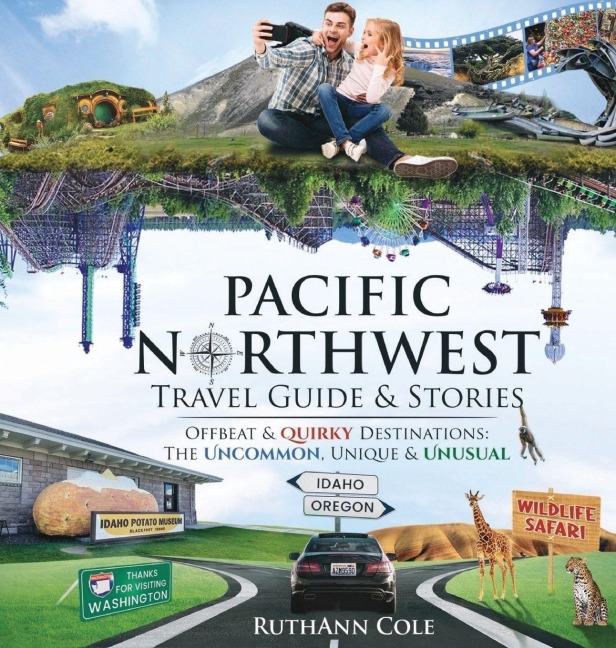 Pacific Northwest Travel Guide & Stories Offbeat & Quirky Destinations: The Uncommon, Unique & Unusual