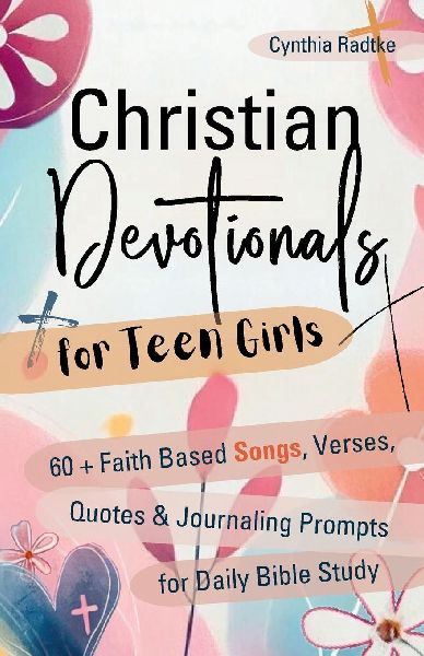 Christian Devotionals for Teen Girls: 60 Faith Based Songs, Verses, Quotes & Journaling Prompts for Daily Bible Study