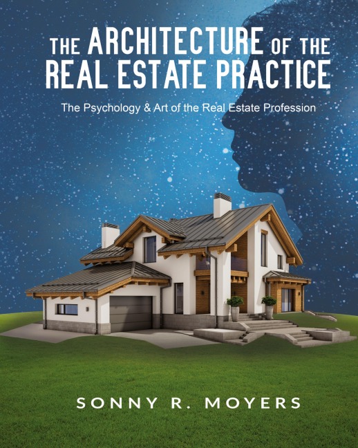 The Architecture of the Real Estate Practice: The Psychology & Art of the Real Estate Profession