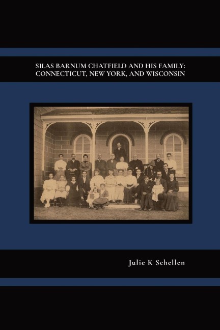 SILAS BARNUM CHATFIELD AND HIS FAMILY: CONNECTICUT, NEW YORK, AND WISCONSIN