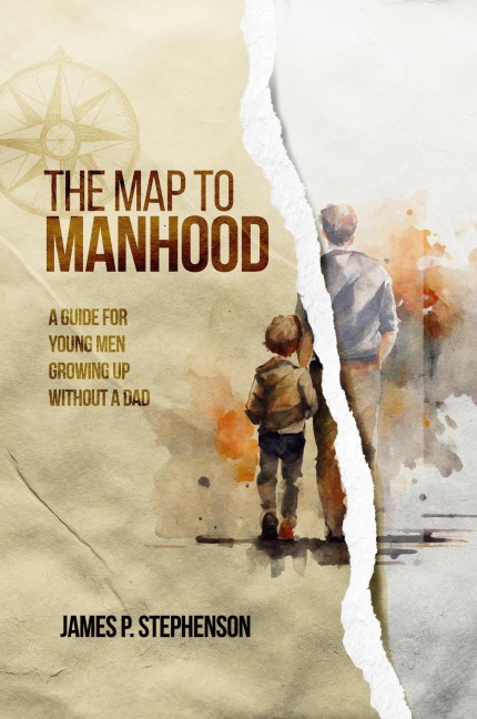 The Map to Manhood: A Guide for Young Men Growing Up Without a Dad