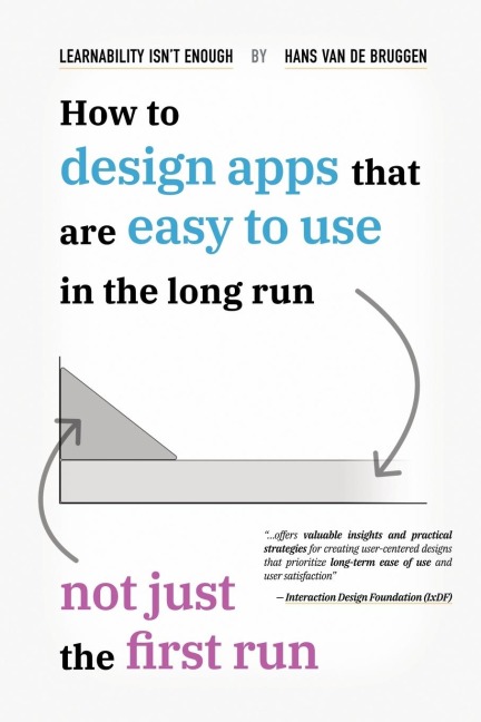 Learnability Isnt Enough: How to Design Apps That Are Easy to Use in the Long Run, Not Just the First Run