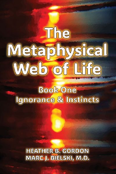The Metaphysical Web of Life: Book One-Ignorance & Instincts