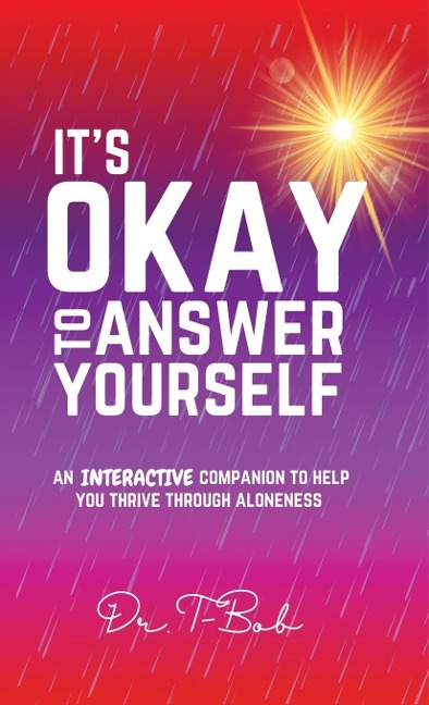 Its Okay to Answer Yourself: An INTERACTIVE companion to help you thrive through aloneness