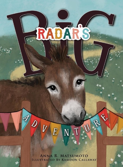 Radars Big Adventure: The Story of a Real-Life One-Eared Donkey and His Extra-Special Friends