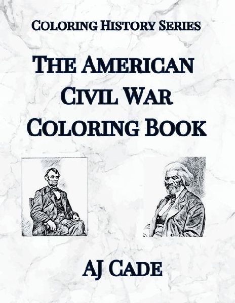 The American Civil War Coloring Book: History Coloring Book for Teens and Adults