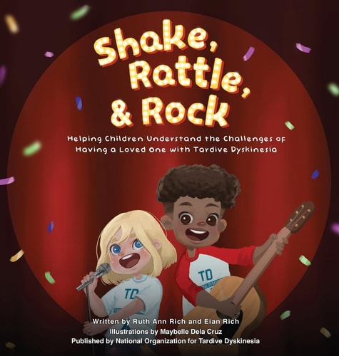 Shake, Rattle, and Rock Helping Children Understand the Challenges of Having a Loved One with Tardive Dyskinesia