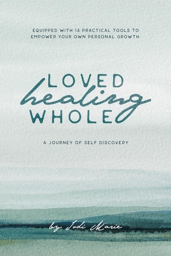Loved, Healing, Whole A Journey of Self Discovery
