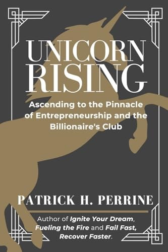 Unicorn Rising Ascending to the Pinnacle of Entrepreneurship and the Billionaire's Club