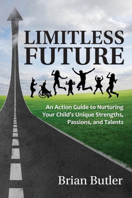 Limitless Future: n Action Guide to Nurturing Your Childs Unique Strengths, Passions, and Talents