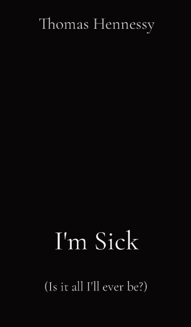 Im Sick: (Is it all Ill ever be?)