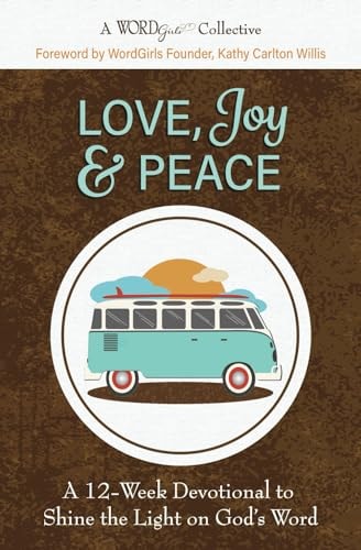Love, Joy & Peace A 12-Week Devotional to Shine the Light on God's Word