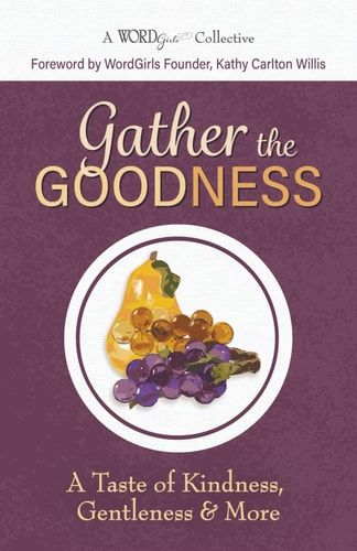 Gather the Goodness A Taste of Kindness, Gentleness & More
