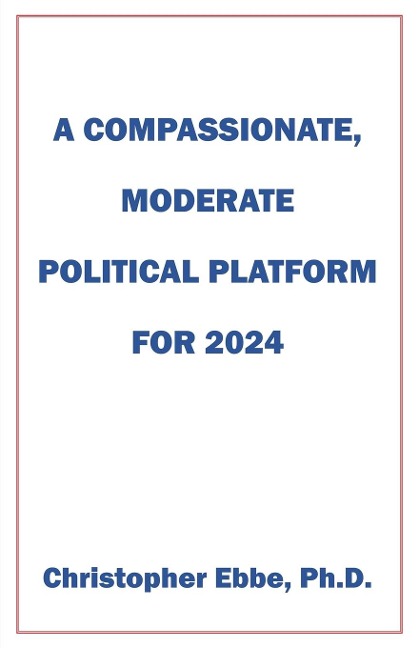 A Compassionate, Moderate Political Platform for 2024
