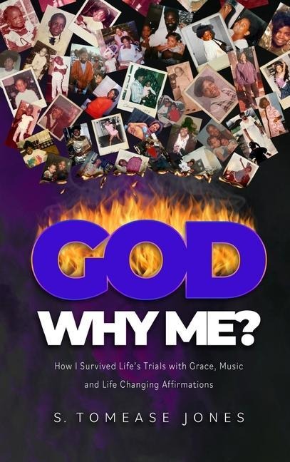 God Why Me?: How I Survived Lifes Trials With Grace, Music and Life-Changing Affirmations