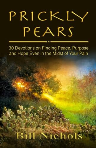 Prickly Pears 30 Devotions on Finding Peace, Purpose and Hope Even in the Midst of Your Pain
