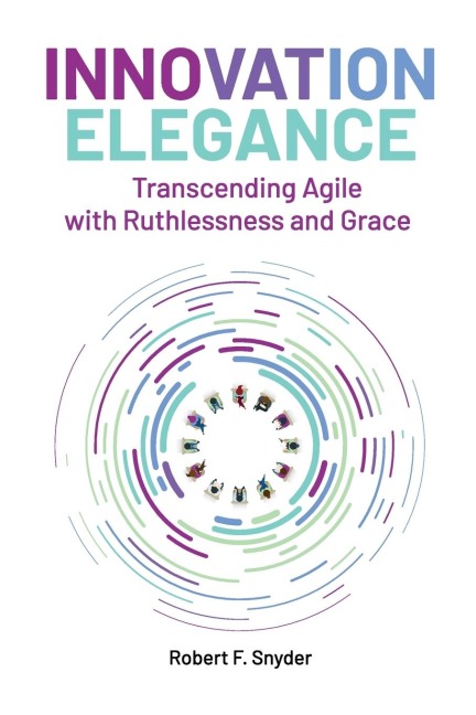 Innovation Elegance: Transcending Agile with Ruthlessness and Grace