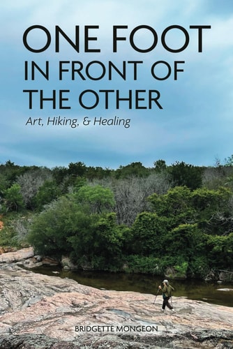 One Foot in Front of the Other Art, Hiking, and Healing
