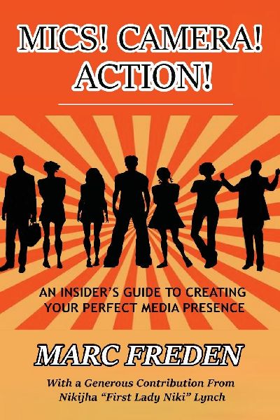 MICS! CAMERA! ACTION!: An Insiders Guide to Creating Your Perfect Media Presence