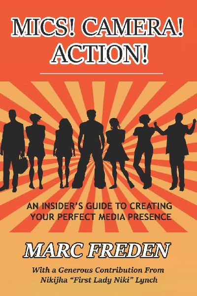 MICS! CAMERA!  ACTION!: An Insiders Guide to Creating Your Perfect Media Presence!