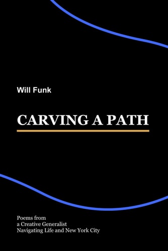 Carving a Path Poems from a Creative Generalist Navigating Life and New York City