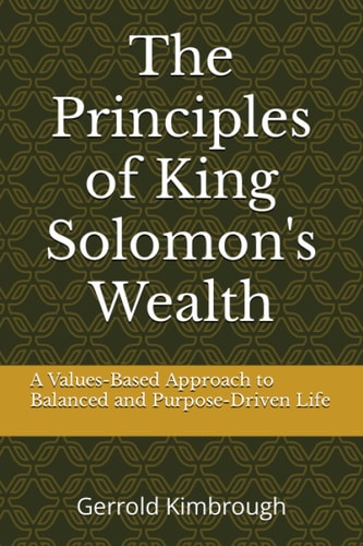 The Principles of King Solomon's Wealth A Values-Based Approach to Balanced and Purpose-Driven Life