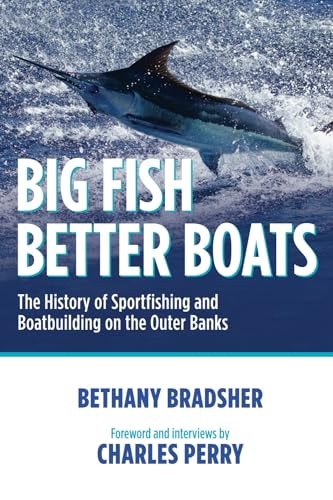 Big Fish Better Boats The History of Sportfishing and Boat Building on the Outer Banks