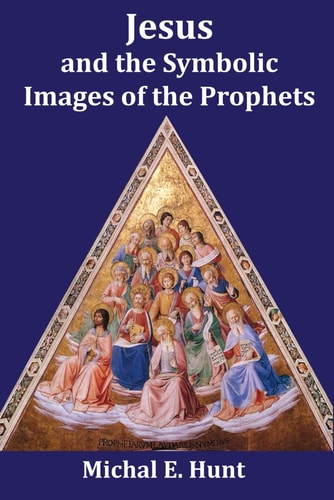 JESUS AND THE SYMBOLIC IMAGES OF THE PROPHETS.