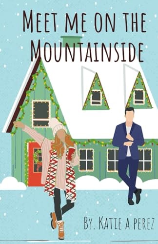 Meet Me On The Mountainside A Fake Dating Fake Engagement Insta-love Holiday Novella