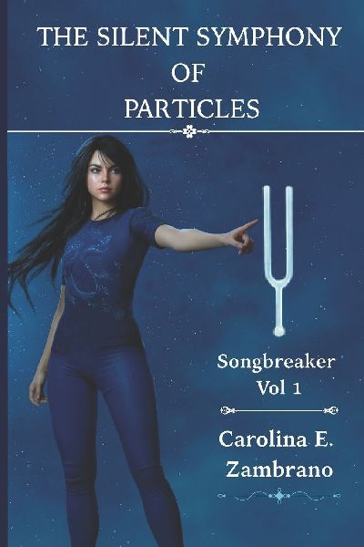 The Silent Symphony Of Particles: SONGBREAKER Vol 1