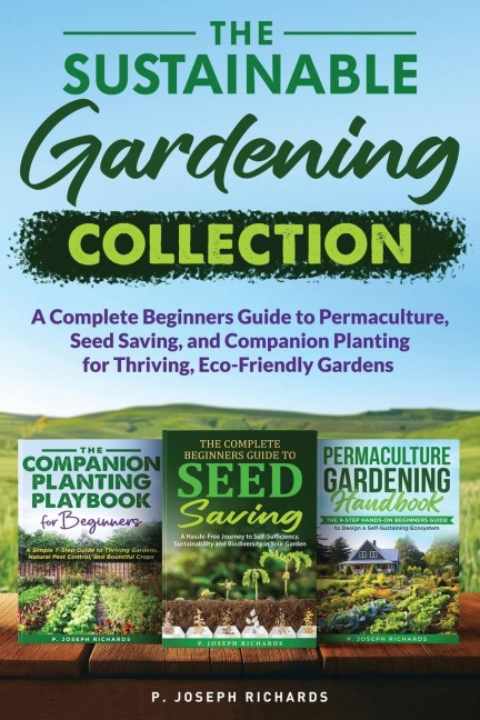 The Sustainable Gardening Collection: A Complete Beginners Guide to Permaculture, Seed Saving, and Companion Planting for Thriving, Eco-Friendly Gardens