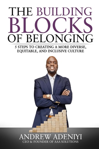 The Building Blocks of Belonging 5 Steps to Creating a Diverse, Equitable, and Inclusive Culture