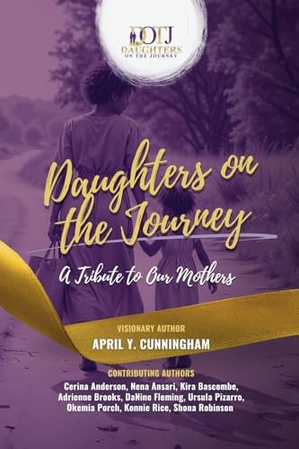 Daughters on the Journey A Tribute to Our Mothers