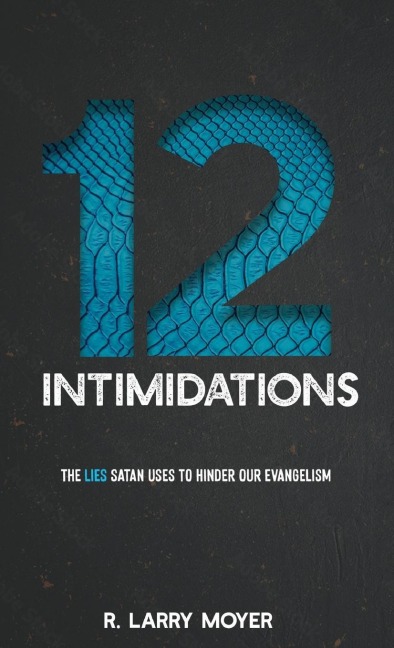 12 INTIMIDATIONS: THE LIES SATAN USES TO HINDER OUR EVANGELISM