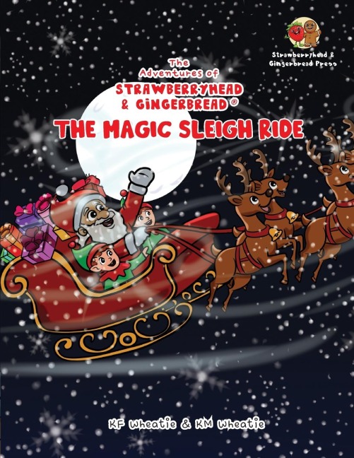The Adventures of Strawberryhead & Gingerbread®-The Magic Sleigh Ride: A heartwarming family Christmas tale filled with joy, kindness, and the warmest wishes from Santa himself!