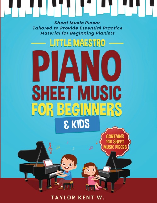 Piano Sheet Music for Beginners & Kids: Sheet Music Pieces Tailored to Provide Essential Practice Material for Beginning Pianists